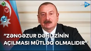 Prezident: “Zəngəzur dəhlizinin açılması mütləq olmalıdır, Ermənistan bunu istəsə də, istəməsə də”