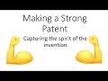 Making A Strong Patent - Capturing the Spirit of the Invention