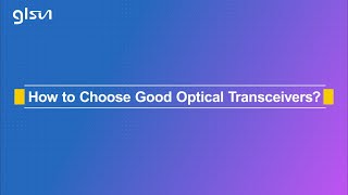 How To Choose A Good Optical Transceiver?