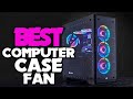 Top 5 Best PC Case Fans Review in 2023 | Best PC Case Fans Which One Should You Buy?