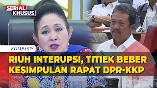 PAGAR LAUT | Riuh! Interupsi DPR saat Titiek Soeharto Beber Kesimpulan Rapat Menteri KP \u0026 Komisi IV