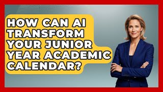 How Can AI Transform Your Junior Year Academic Calendar? - Junior Year Jumpstart
