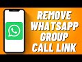 How to Remove WhatsApp Group Call Link (2023)