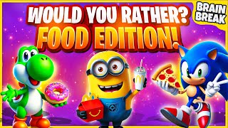 Would You Rather Food Edition | Brain Break | Freeze Dance | Brain Break Games For Kids | Go Noodle