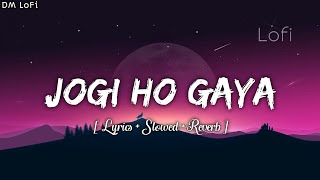 Jogi Ho Gaya ( Lyrics+Slowed+Reverb ) Ishq Pashmina | Javed Ali |Bhavin Bhanushali, Malti Chahar