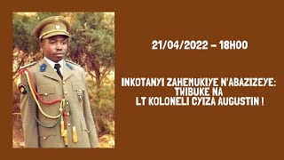 INKOTANYI ZAHEMUKIYE N'ABAZIZEYE: TWIBUKE NA Lt Koloneli #CYIZA #AUGUSTIN !