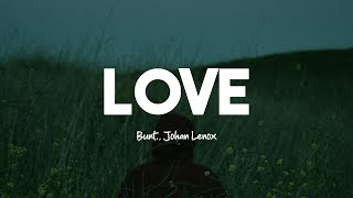 BUNT., Johan Lenox - Love (Lyrics)