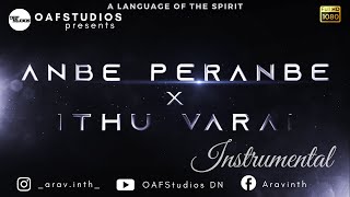 Ithu Varai X Anbe Peranbe - Instrumental Mashup Drop by #OAFStudios