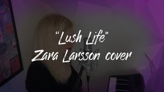 Lush Life - Zara Larsson (Cover)