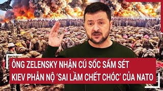 Thời sự quốc tế 7/2: Ông Zelensky nhận cú sốc sấm sét, Kiev phẫn nộ ‘sai lầm chết chóc’ của NATO