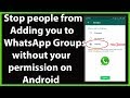 How to Stop People from Adding you to WhatsApp Groups without your Permission on Android?