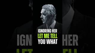 Ignoring Her, Let Me Tell You What!! Jordan Peterson #jordanpetersonquotes #motivation