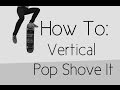 How To: Vertical Pop Shove It/Pressure Hardflip/Illusion Flip