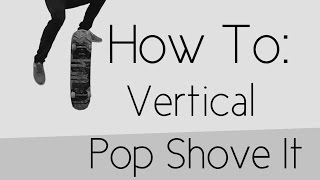 How To: Vertical Pop Shove It/Pressure Hardflip/Illusion Flip