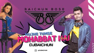 Mujhe Tumse Mohabbat Ha (Bstyle Remix)- DJ Baichun || 2022 Remix|| Dia Mirza | Emraan Hashmi