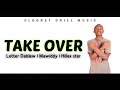 take over--letter dablew ft mawiddy & hillax star [official audio]