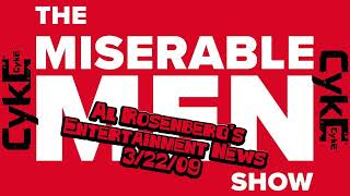 Al Rosenberg's Entertainment News from the Miserable Men Show 3/22/09