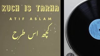Kuch is Tarah Atif Aslam  with Urdu lyrics must watch!!!!
