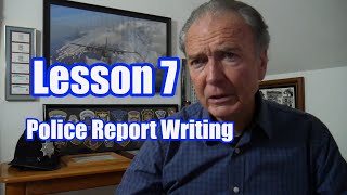 How To Become A Police Officer, Lesson 7,  Police Report Writing