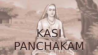 Kashi Panchakam : Adhi Shankara : Sthothram and an Understanding