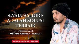 EVALUASI DIRI ADALAH SOLUSI TERBAIK !! Ceramah Ust.Hanan Attaki Lc, #ustadzhananattaki