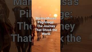 Mansa Musa's pilgrimage the journey that shook the world