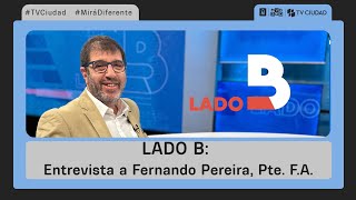 Lado B - Entrevista a Fernando Pereira, Presidente Frente Amplio.