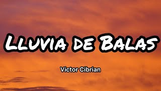Victor Cibrian - Lluvia De Balas (Letras/Lyrics)