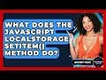 What Does The JavaScript localStorage setItem() Method Do? - JavaScript Toolkit