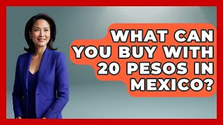 What Can You Buy With 20 Pesos In Mexico? - Magical Mexico Moments