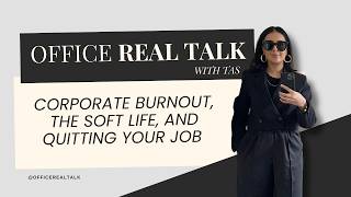 Corporate burnout, the soft life, and quitting your job