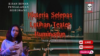 Histeria Selepas Latihan Teater Huminodun | Kisah Seram Olga