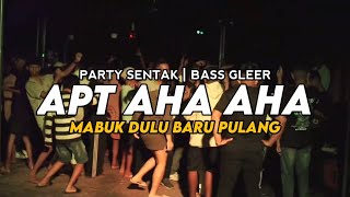 PARTY SENTAK🔥DJ APT AHA AHA X MABUK DULU BARU PULANG || FULL BASS || RIFIN D_JOKS REMIX BASSGANGGA