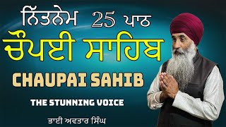 Chaupai Sahib 25 Path | Vol 178 | Puri Bani Suno Man Shant Hovega Chaupai Sahib | Bhai Avtar Singh.