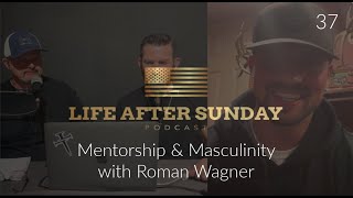 Men of Iron: Mentorship, Masculinity, & Spiritual Growth with Roman Wagner - Episode 37