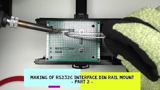 Making of RS232C Interface DIN Rail Mount - Part 2, Aug 11th, 2021