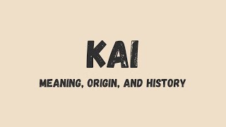 What is the meaning of the name Kai , its origin, and history