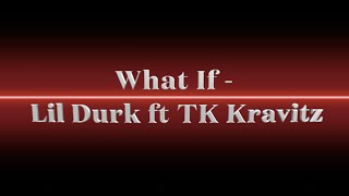 What If - Lil Durk ft. TK Kravitz  (Lyrics on Screen)