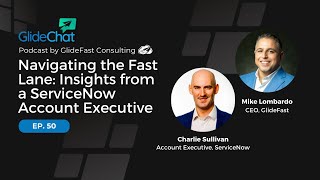 GlideChat Ep 50: Navigating the Fast Lane: Insights from a ServiceNow Account Executive