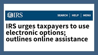 IRS News IRS urges taxpayers to use electronic options; outlines online assistance