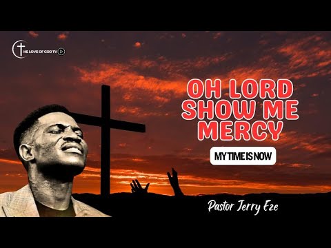 OH LORD SHOW ME MERCY - MY TIME IS NOW | PASTOR JERRY EZE | NSPPD | 22 ...