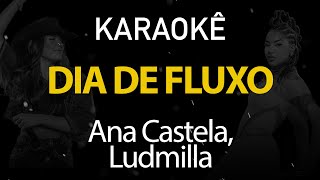 Dia de Fluxo - Ana Castela, Ludmilla (Karaokê Version)