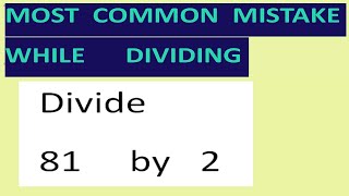 Divide 81 by 2 Most common mistake while dividing
