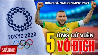 [OLYMPIC 2021] Nhận diện TOP 5 ứng cử viên VÔ ĐỊCH môn BÓNG ĐÁ NAM Olympic Tokyo