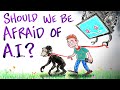 Should We Be Afraid of Artificial Intelligence?