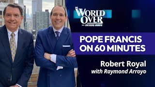 The World Over May 23, 2024 | POPE FRANCIS ON 60 MINUTES: Robert Royal with Raym