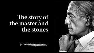 The story of the master and the stones | Krishnamurti