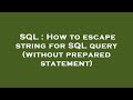 SQL : How to escape string for SQL query (without prepared statement)