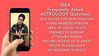 Q & A - Kindhearted person; Spirituality & 12th House; Area of Focus; Attached Karma; Gandanta Moon