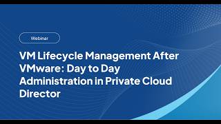 VM Lifecycle Management After VMware: Day to Day Administration in Private Cloud Director